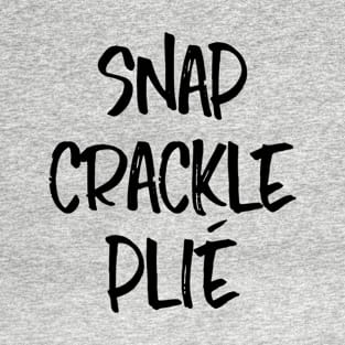 Snap Crackle Plié (Black) T-Shirt